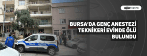 Bursa’da Genç Anestezi Teknikeri Evinde Ölü Bulundu