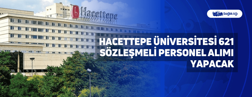 Hacettepe Üniversitesi 621 Sözleşmeli Personel Alımı Yapacak