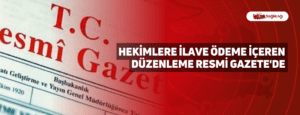 Hekimlere İlave Ödeme İçeren Düzenleme Resmi Gazete’de