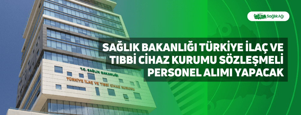 Sağlık Bakanlığı Türkiye İlaç ve Tıbbi Cihaz Kurumu Sözleşmeli Personel Alımı Yapacak