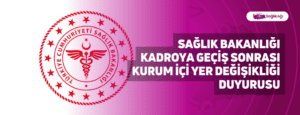 Sağlık Bakanlığı Kadroya Geçiş Sonrası Kurum İçi Yer Değişikliği Duyurusu