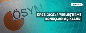 KPSS-2023/4 Yerleştirme Sonuçları Açıklandı