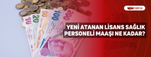 Yeni Atanan Lisans Sağlık Personeli Maaşı Ne Kadar?