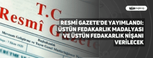 Resmi Gazete’de Yayımlandı: Üstün Fedakarlık Madalyası ve Üstün Fedakarlık Nişanı Verilecek