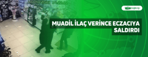 Muadil İlaç Verince Eczacıya Saldırdı