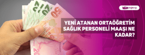 Yeni Atanan Ortaöğretim Sağlık Personeli Maaşı Ne Kadar?