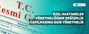 Özel Hastaneler Yönetmeliğinde Değişiklik Yapılmasına Dair Yönetmelik