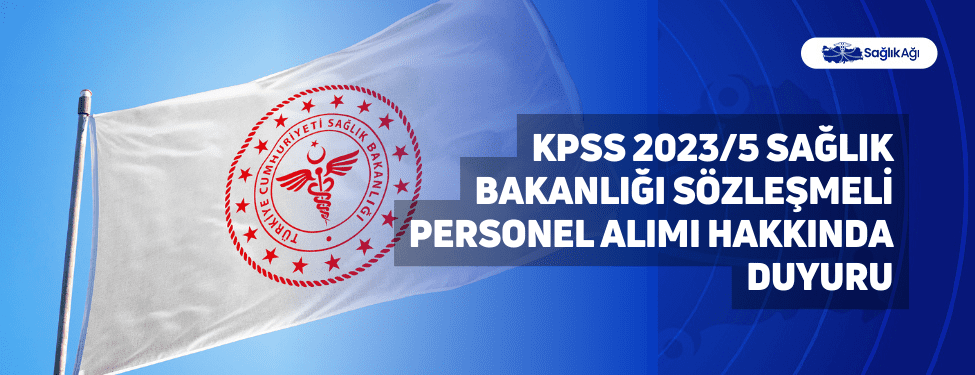 kpss 2023/5 sağlık bakanlığı sözleşmeli personel alımı hakkında duyuru