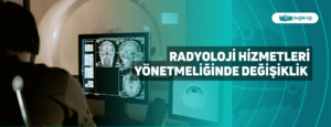 Radyoloji Hizmetleri Yönetmeliğinde Değişiklik Yapıldı