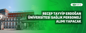 Recep Tayyip Erdoğan Üniversitesi Sağlık Personeli Alımı Yapacak