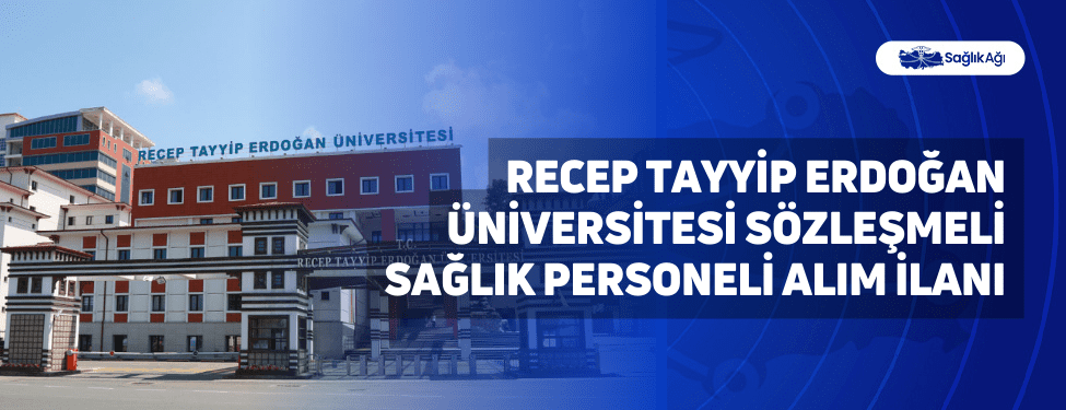 recep tayyip erdoğan üniversitesi sözleşmeli sağlık personeli alım i̇lanı