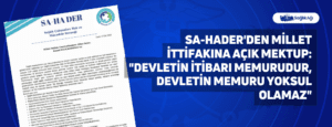 Sa-HaDer’den Millet İttifakına Açık Mektup: “Devletin itibarı memurudur, devletin memuru yoksul olamaz”