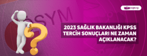 Sağlık Bakanlığı KPSS Tercih Sonuçları Ne Zaman Açıklanacak?