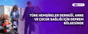 Türk Hemşireler Derneği, Anne ve Çocuk Sağlığı İçin Deprem Bölgesinde