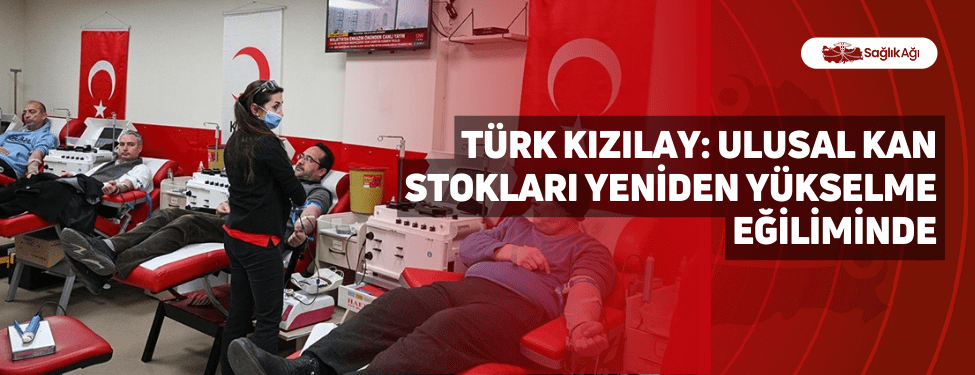 türk kızılay: ulusal kan stokları yeniden yükselme eğiliminde