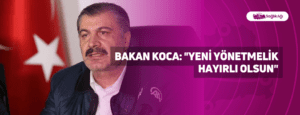 Bakan Koca: “Yeni yönetmelik hayırlı olsun”