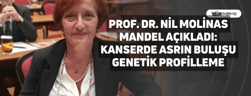 Türk Tıbbi Onkoloji Derneği Üyesi Prof. Dr. Nil Molinas Mandel,