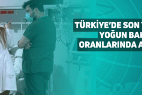 türkiye’de son yıllarda yoğun bakım yatış oranlarında artış var