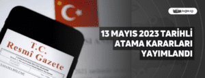 13 Mayıs 2023 Tarihli Atama Kararı Yayımlandı