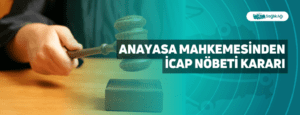 Anayasa Mahkemesinden İcap Nöbeti Kararı