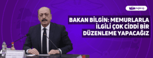 Bakan Bilgin: Memurlarla ilgili çok ciddi bir düzenleme yapacağız