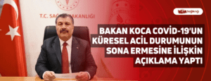 Bakan Koca Covid-19’un Küresel Acil Durumunun Sona Ermesine İlişkin Açıklama Yaptı