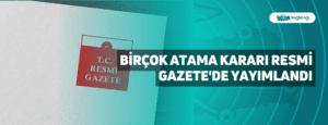 Birçok Atama Kararı Resmi Gazete’de Yayımlandı