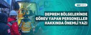 Deprem Bölgelerinde Görev Yapan Personeller Hakkında Önemli Yazı