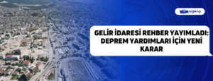 Gelir İdaresi Rehber Yayımladı: Deprem Yardımları İçin Yeni Karar