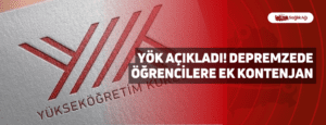 YÖK Açıkladı! Depremzede Öğrencilere Ek Kontenjan