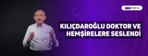 Kılıçdaroğlu Doktor ve Hemşirelere Seslendi