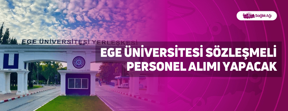 Ege Üniversitesi Sözleşmeli Personel Alımı Yapacak
