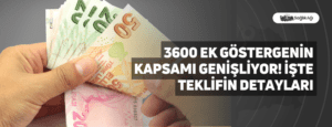 3600 Ek Göstergenin Kapsamı Genişliyor! İşte Teklifin Detayları