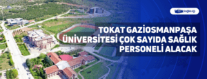 Tokat Gaziosmanpaşa Üniversitesi Çok Sayıda Sağlık Personeli Alacak