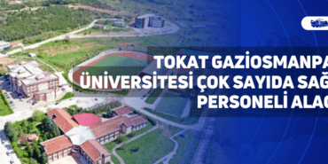 tokat gaziosmanpaşa üniversitesi çok sayıda sağlık personeli alacak