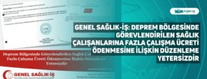 Genel Sağlık-İş: Deprem Bölgesinde Görevlendirilen Sağlık Çalışanlarına Fazla Çalışma Ücreti Ödenmesine İlişkin Düzenleme Yetersizdir