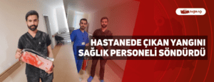 Hastanede Çıkan Yangını Sağlık Personeli Söndürdü