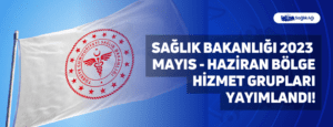 Sağlık Bakanlığı 2023 Mayıs – Haziran Bölge Hizmet Grupları Yayımlandı!