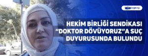 Hekim Birliği Sendikası “Doktor Dövüyoruz”a Suç Duyurusunda Bulundu