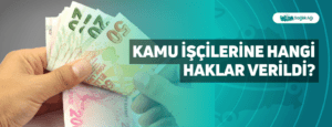 Kamu İşçilerine Hangi Haklar Verildi?