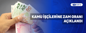 Kamu İşçilerine Zam Oranı Açıklandı