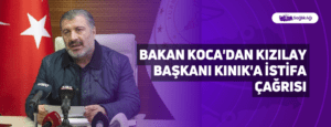 Bakan Koca’dan Kızılay Başkanı Kınık’a İstifa Çağrısı