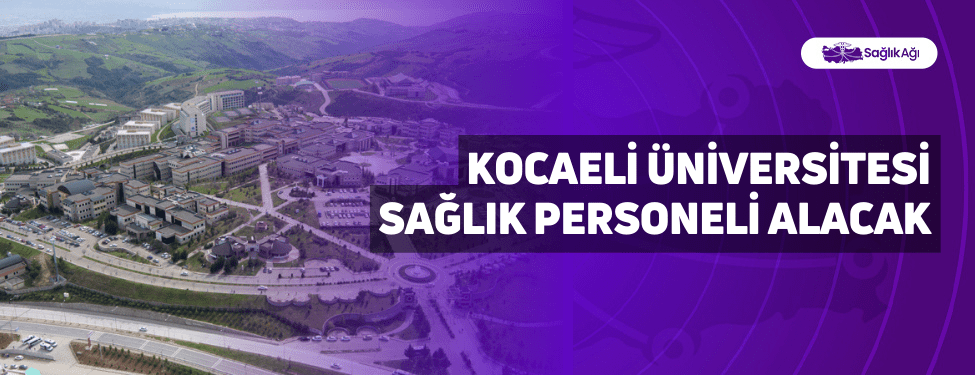 Kocaeli Üniversitesi Sağlık Personeli Alacak