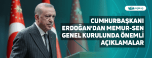 Cumhurbaşkanı Erdoğan’dan Memur-Sen Genel Kurulunda Önemli Açıklamalar