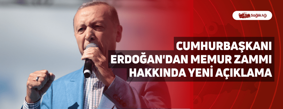 Cumhurbaşkanı Erdoğan'dan Memur Zammı Hakkında Yeni Açıklama
