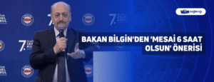 Bakan Bilgin’den ‘Mesai 6 Saat Olsun’ Önerisi