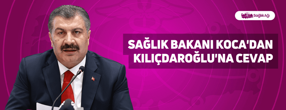 Sağlık Bakanı Koca'dan Kılıçdaroğlu'na Cevap