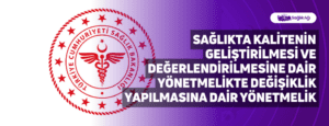 Sağlıkta Kalitenin Geliştirilmesi ve Değerlendirilmesine Dair Yönetmelikte Değişiklik Yapılmasına Dair Yönetmelik