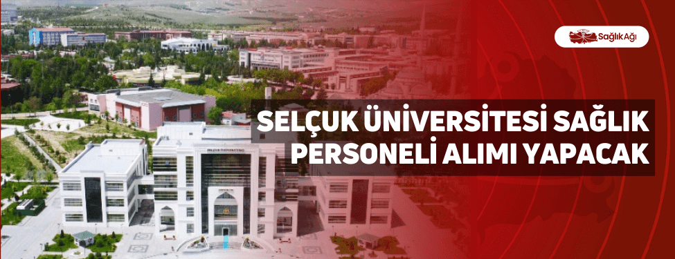 Selçuk Üniversitesi Sağlık Personeli Alımı Yapacak