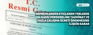 Depremlerden Etkilenen Yerlerde Kamu Personeline Tazminat ve Fazla Çalışma Ücreti Ödenmesine İlişkin Karar